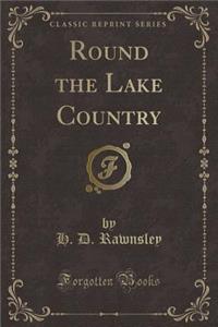 Round the Lake Country (Classic Reprint)