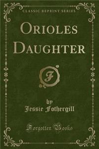 Orioles Daughter (Classic Reprint)