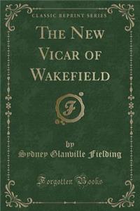 The New Vicar of Wakefield (Classic Reprint)