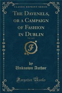 The Davenels, or a Campaign of Fashion in Dublin, Vol. 2 of 2 (Classic Reprint)