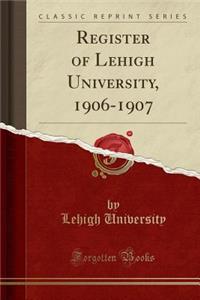 Register of Lehigh University, 1906-1907 (Classic Reprint)
