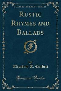 Rustic Rhymes and Ballads (Classic Reprint)