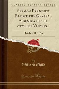 Sermon Preached Before the General Assembly of the State of Vermont: October 11, 1856 (Classic Reprint): October 11, 1856 (Classic Reprint)