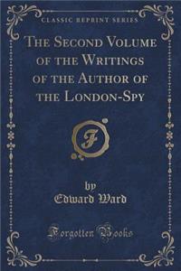 The Second Volume of the Writings of the Author of the London-Spy (Classic Reprint)