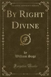 By Right Divine (Classic Reprint)