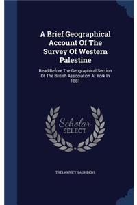 A Brief Geographical Account Of The Survey Of Western Palestine
