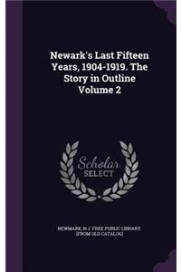 Newark's Last Fifteen Years, 1904-1919. The Story in Outline Volume 2