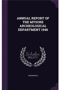 Annual Report of the Mysore Archeological Department 1946