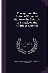 Thoughts on the Letter of Edmund Burke to the Sheriffs of Bristol, on the Affairs of America