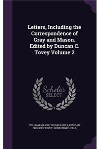 Letters, Including the Correspondence of Gray and Mason. Edited by Duncan C. Tovey Volume 2