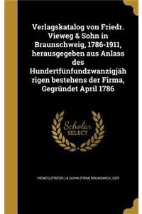 Verlagskatalog von Friedr. Vieweg & Sohn in Braunschweig, 1786-1911, herausgegeben aus Anlass des Hundertfünfundzwanzigjährigen bestehens der Firma, Gegründet April 1786