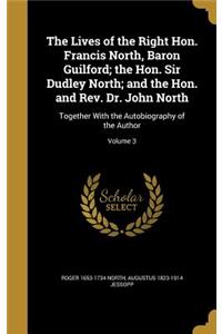 The Lives of the Right Hon. Francis North, Baron Guilford; The Hon. Sir Dudley North; And the Hon. and REV. Dr. John North