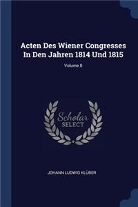 Acten Des Wiener Congresses In Den Jahren 1814 Und 1815; Volume 8
