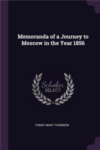 Memoranda of a Journey to Moscow in the Year 1856