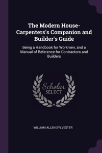 Modern House-Carpenters's Companion and Builder's Guide