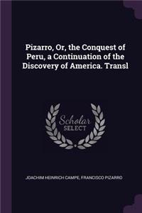 Pizarro, Or, the Conquest of Peru, a Continuation of the Discovery of America. Transl