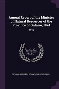 Annual Report of the Minister of Natural Resources of the Province of Ontario, 1974