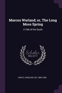 Marcus Warland; or, The Long Moss Spring