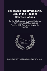 Speeches of Henry Baldwin, Esq., in the House of Representatives