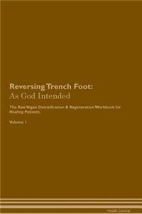 Reversing Trench Foot: As God Intended the Raw Vegan Plant-Based Detoxification & Regeneration Workbook for Healing Patients. Volume 1