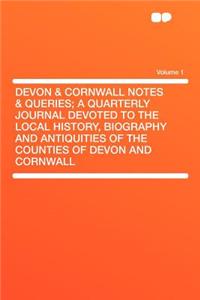 Devon & Cornwall Notes & Queries; A Quarterly Journal Devoted to the Local History, Biography and Antiquities of the Counties of Devon and Cornwall Vo