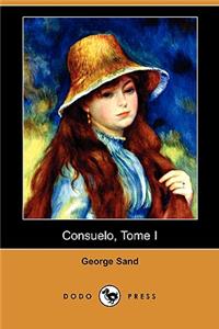 Consuelo, Tome I (Dodo Press)