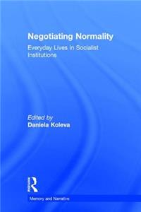 Negotiating Normality: Everyday Lives in Socialist Institutions