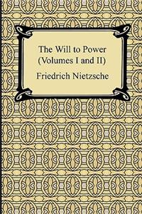 The Will to Power (Volumes I and II)