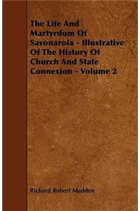 The Life And Martyrdom Of Savonarola - Illustrative Of The History Of Church And State Connexion - Volume 2