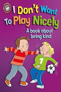 Our Emotions and Behaviour: I Don't Want to Play Nicely: A book about being kind