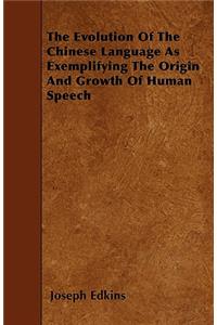 The Evolution Of The Chinese Language As Exemplifying The Origin And Growth Of Human Speech