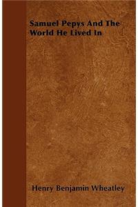 Samuel Pepys And The World He Lived In