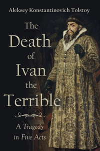 Death of Ivan the Terrible - A Tragedy in Five Acts