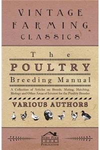 The Poultry Breeding Manual - A Collection of Articles on Breeds, Mating, Hatching, Biology and Other Areas of Interest for the Poultry Breeder