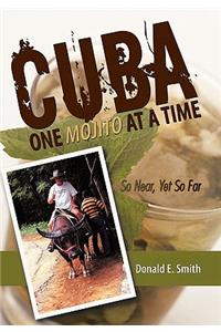 CUBA - One Mojito At A Time