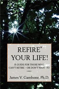 ReFire(R) Your Life!