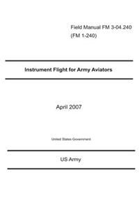 Field Manual FM 3-04.240 (FM 1-240) Instrument Flight for Army Aviators April 2007