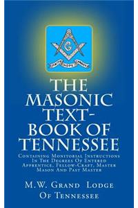 The Masonic Text-Book of Tennessee: Containing Monitorial Instructions in the Degrees of Entered Apprentice, Fellow-Craft, Master Mason and Past Master