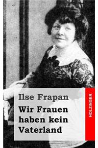 Wir Frauen haben kein Vaterland