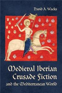 Medieval Iberian Crusade Fiction and the Mediterranean World