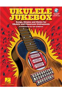 Ukulele Jukebox: Songs, Strums and Styles for Ukulele and Classroom Instruments