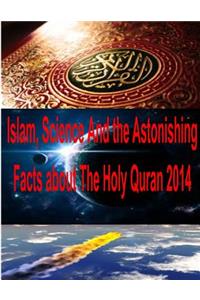 Islam, Science And the Astonishing Facts about The Holy Quran 2014