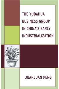 Yudahua Business Group in China's Early Industrialization