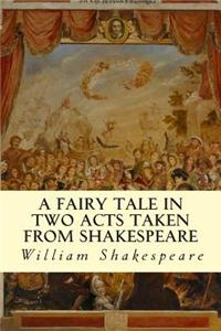 Fairy Tale in Two Acts Taken from Shakespeare