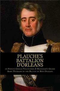 Plauche's Battalion d'Orleans of French Creole Volunteers & Napolean's Grand Army Veterans in the Battle of New Orleans