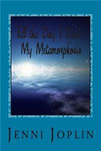 Till the Day I Died: My Metamorphosis