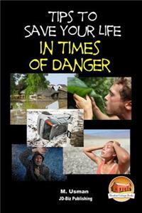 Tips to Save Your Life in Times of Danger