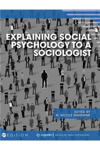 Explaining Social Psychology to a Sociologist