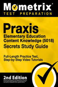PRAXIS Elementary Education Content Knowledge 5018 Secrets Study Guide - Full-Length Practice Test, Step-By-Step Video Tutorials