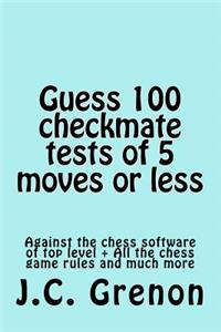Guess 100 tests of checkmate of 5 moves or less